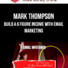 Mark Thompson – Email Infotainer – Build a 6 Figure Income With Email Marketing