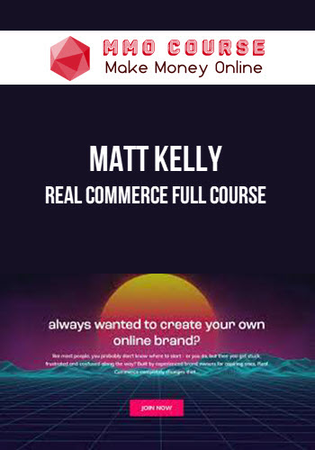 Matt Kelly – Real Commerce Full Course