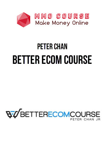 Peter Chan – Better Ecom Course