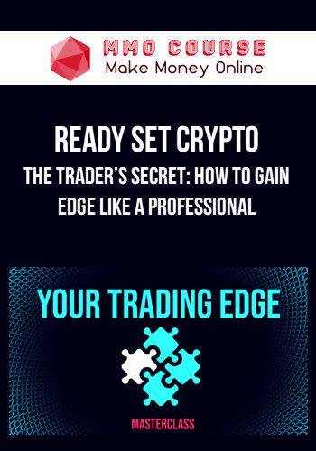 Ready Set Crypto – The Trader’s Secret: How To Gain Edge Like a Professional