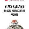 Stacy Kellams – Forced Appreciation Profits