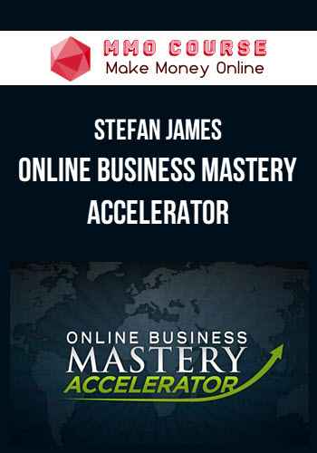 Stefan James – Online Business Mastery Accelerator