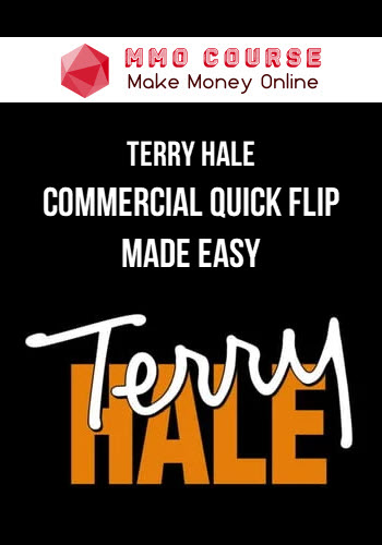 Terry Hale – Commercial Quick Flip Made Easy