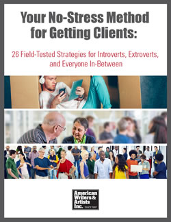 Your No Stress Method for Getting Clients: 26 Field Tested Strategies for Introverts, Extroverts, and Everyone In Between