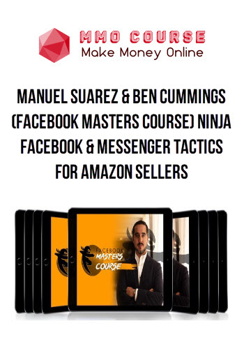 Manuel Suarez & Ben Cummings - (Facebook Masters Course) Ninja Facebook & Messenger Tactics for Amazon Sellers