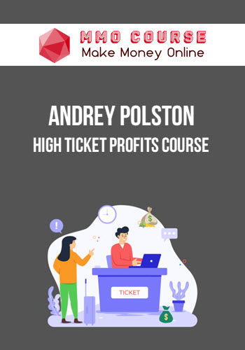 Andrey Polston – High Ticket Profits Course