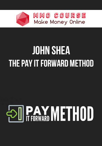 John Shea – The Pay It Forward Method