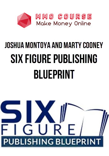 Joshua Montoya and Marty Cooney – Six Figure Publishing Blueprint