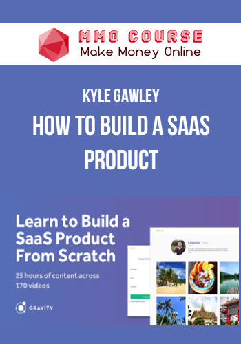 Kyle Gawley – How To Build a SaaS Product