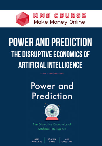 Power and Prediction – The Disruptive Economics of Artificial Intelligence