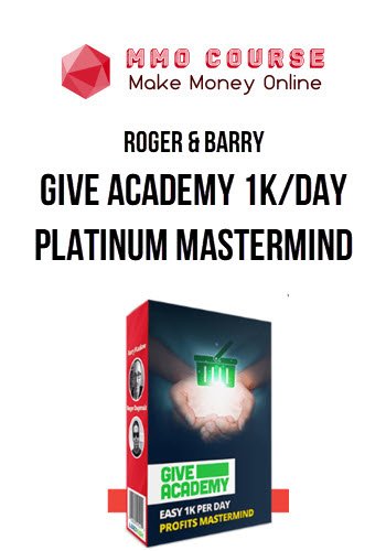 Roger & Barry – Give Academy 1k/Day Platinum Mastermind