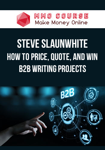 Steve Slaunwhite – How to Price, Quote, and Win B2B Writing Projects