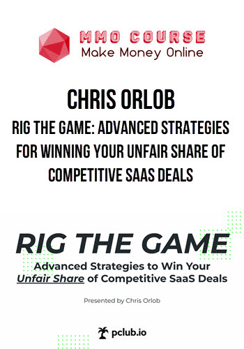 Chris Orlob – Rig the Game: Advanced Strategies for Winning Your Unfair Share of Competitive SaaS Deals