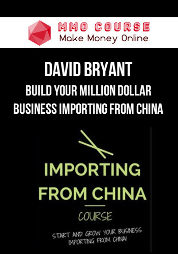 David Bryant – Build Your Million Dollar Business Importing from China