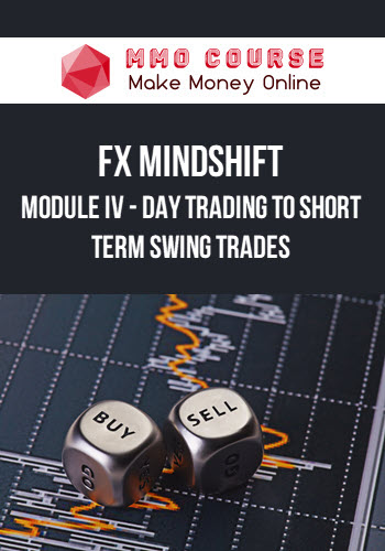 FX MindShift – Module IV – Day Trading to Short Term Swing Trades