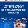 Lost Boys Academy – How To Make Life Changing Money With OnlyFans