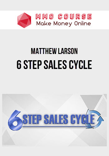 Matthew Larson – 6 Step Sales Cycle