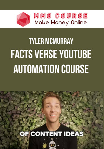Tyler McMurray – Facts Verse Youtube Automation Course