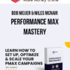 Bob Meijer & Miles McNair – Performance Max Mastery