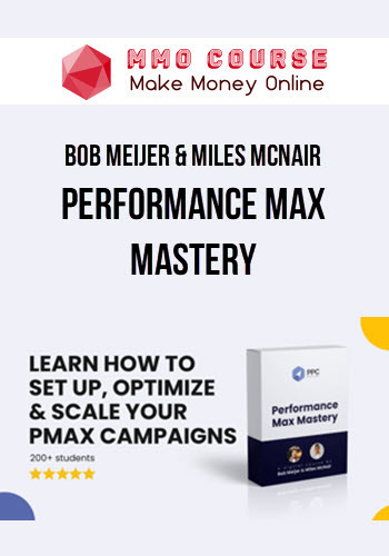 Bob Meijer & Miles McNair – Performance Max Mastery