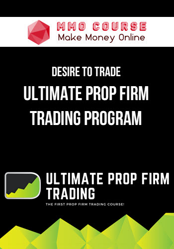 Desire To Trade – Ultimate Prop Firm Trading Program