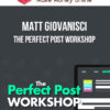 Matt Giovanisci – The Perfect Post Workshop