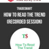 TradeSmart – How To Read The Trend (Recorded Session)