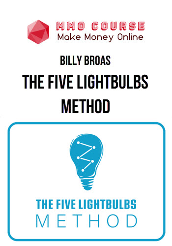 Billy Broas – The Five Lightbulbs Method