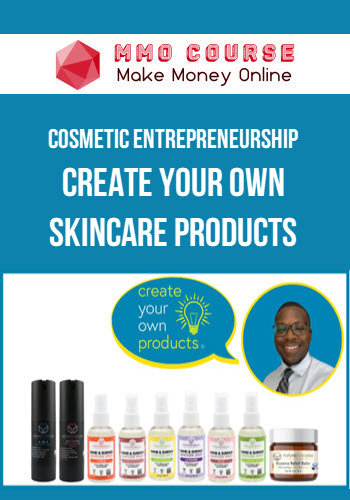 Cosmetic Entrepreneurship: Create Your Own Skincare Products