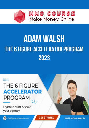 Adam Walsh – The 6 Figure Accelerator Program 2023