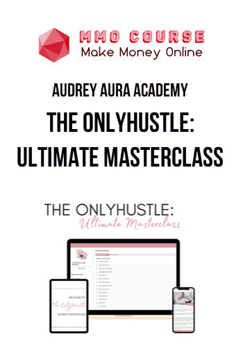 Audrey Aura Academy – The OnlyHustle: Ultimate Masterclass