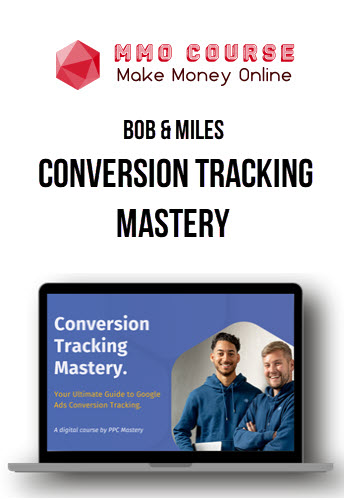 Bob & Miles – Conversion Tracking Mastery