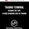 Trading Terminal – Reading the Tape – A Game Changing Edge in Trading
