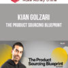 Kian Golzari – The Product Sourcing Blueprint