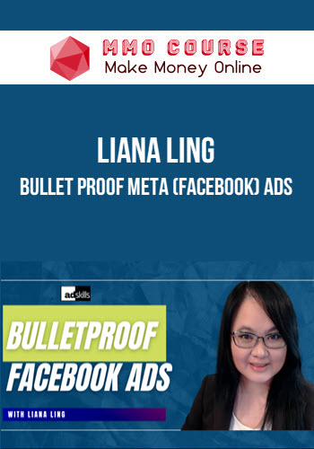 Liana Ling – Bullet Proof Meta (Facebook) Ads
