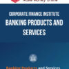 Corporate Finance Institute – Banking Products and Services