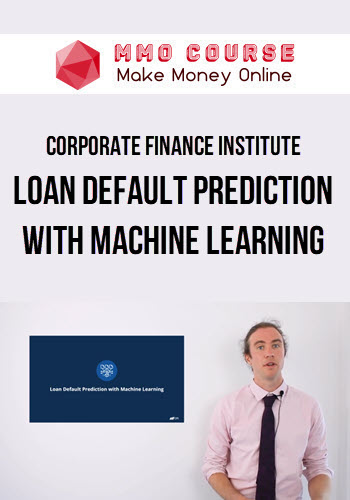 Corporate Finance Institute – Loan Default Prediction with Machine Learning