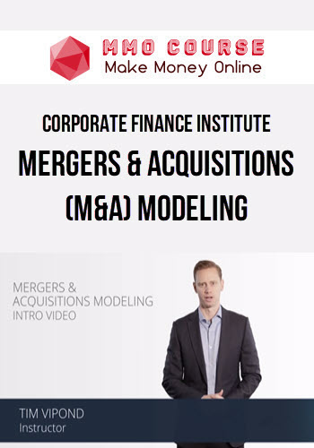Corporate Finance Institute – Mergers & Acquisitions (M&A) Modeling
