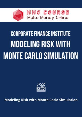Corporate Finance Institute – Modeling Risk with Monte Carlo Simulation