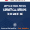 Corporate Finance Institute – Commercial Banking - Debt Modeling