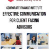 Corporate Finance Institute – Effective Communication for Client Facing Advisors