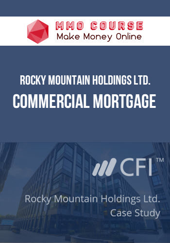 Corporate Finance Institute – Rocky Mountain Holdings Ltd. - Commercial Mortgage