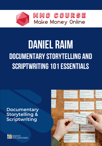 Daniel Raim – Documentary Storytelling and Scriptwriting 101 Essentials