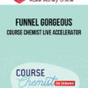 Funnel Gorgeous – Course Chemist Live Accelerator