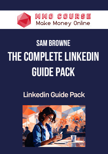 Sam Browne – The Complete Linkedin Guide Pack