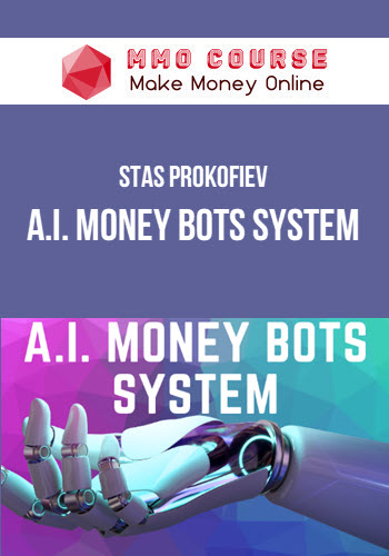 Stas Prokofiev – A.I. Money Bots System