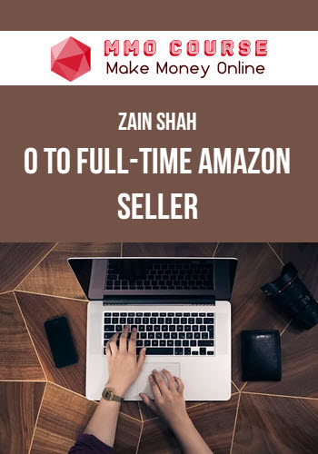 Zain Shah – £0 to Full-time Amazon Seller