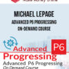 Michael Lepage – Advanced P6 Progressing On-demand Course