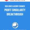 Rob Jones & Gerry Cramer – Profit Singularity Breakthrough