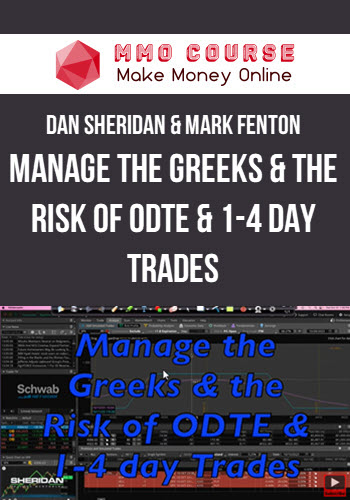 Dan Sheridan & Mark Fenton – Manage the Greeks & the Risk of ODTE & 1-4 day Trades
